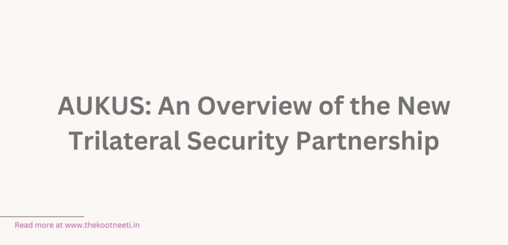 AUKUS: An Overview Of The New Trilateral Security Partnership